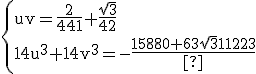 3$\rm \{{uv=\frac{2}{441}+\frac{\sqrt{3}}{42}\\14u^{3}+14v^{3}=-\frac{15880+63\sqrt{3}}{1323}
